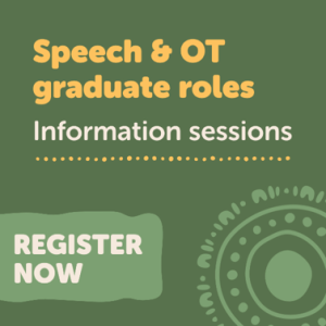 Promotional graphic with green background featuring the text “Speech & OT graduate roles – Information sessions – REGISTER NOW” and a decorative circular pattern in the bottom right corner.