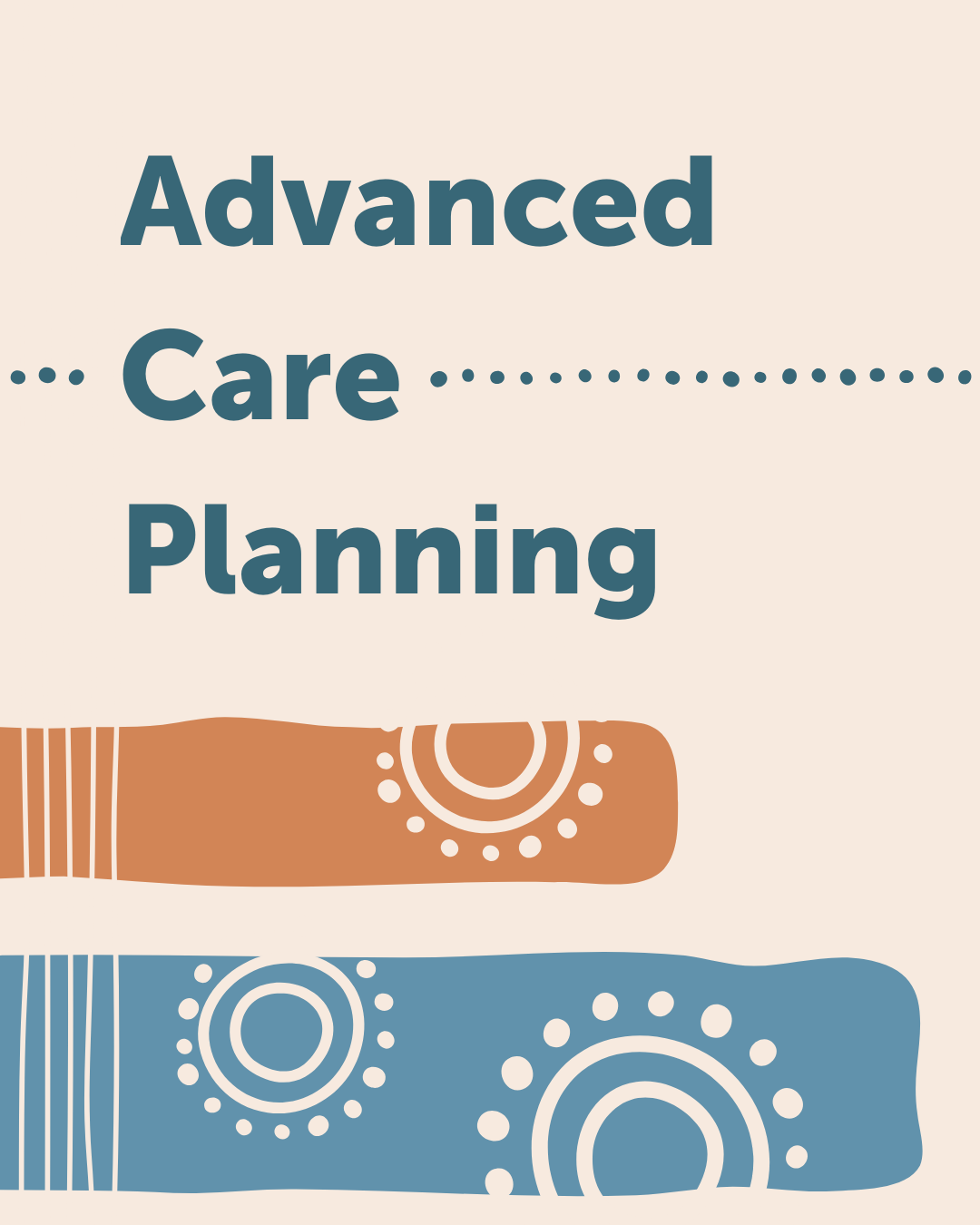 Advanced Care Planning with motifs surrounding in cream, blue and burnt orange