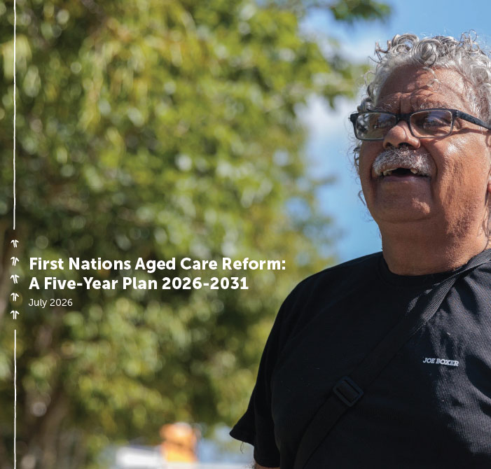 First Nations Aged Care Reform: A Five-Year Plan 2026-2031